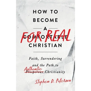 How to Become a For Real Christian: Faith, Surrendering and the Path to Authentic Christianity