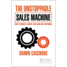 The Unstoppable Sales Machine: How to Connect, Convert, and Close New Customers