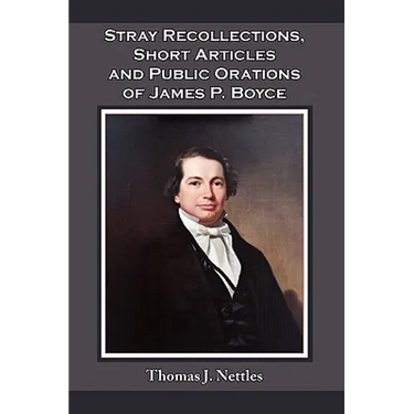 Stray Recollections, Short Articles and Public Orations of James P. Boyce