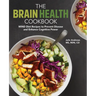 The Brain Health Cookbook: Mind Diet Recipes to Prevent Disease and Enhance Cognitive Power