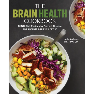 The Brain Health Cookbook: Mind Diet Recipes to Prevent Disease and Enhance Cognitive Power