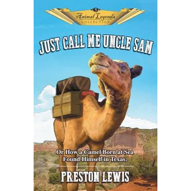 Just Call Me Uncle Sam: Or How a Camel Born at Sea Found Himself in Texas