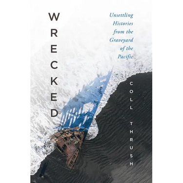 Wrecked: Unsettling Histories from the Graveyard of the Pacific