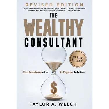The Wealthy Consultant: Confessions of a 9-Figure Advisor