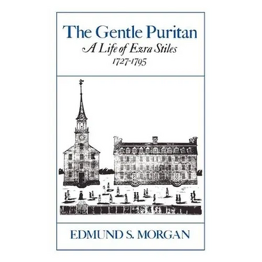The Gentle Puritan: A Life of Ezra Stiles 1727-1795