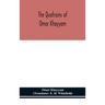 The Quatrains Of Omar Khayyam