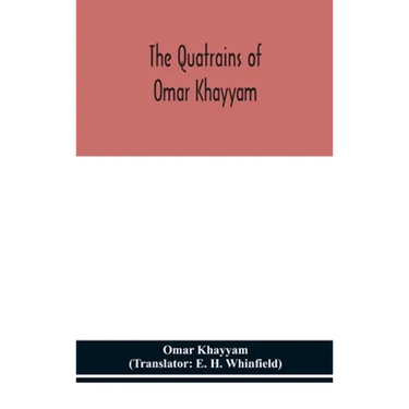 The Quatrains Of Omar Khayyam