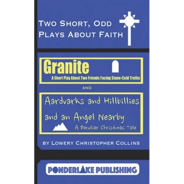 Two Short, Odd Plays About Faith: Granite / Aardvarks and Hillbillies and an Angel Nearby