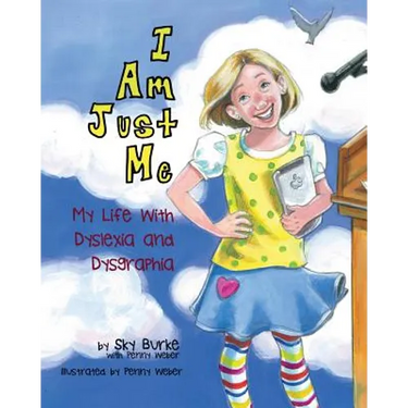 I Am Just Me: My Life With Dyslexia and Dysgraphia