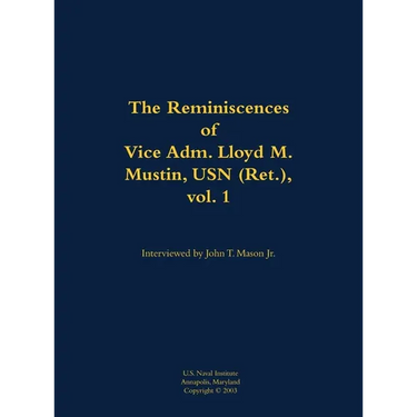 The Reminiscences of Vice Adm. Lloyd M. Mustin, USN (Ret.), Vol. 1: 1911-1999