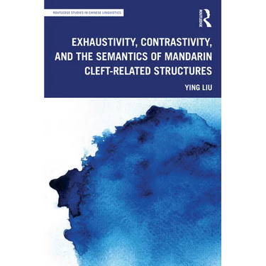 Exhaustivity, Contrastivity, and the Semantics of Mandarin Cleft-Related Structures