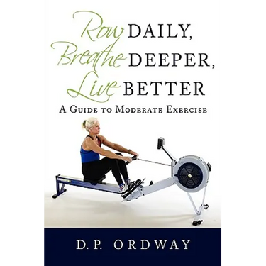 Row Daily, Breathe Deeper, Live Better: A Guide to Moderate Exercise