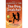 The Dog Snatcher, Guardians of Time Book 1: A children's fantasy adventure