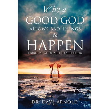Why A Good God Allows Bad Things to Happen
