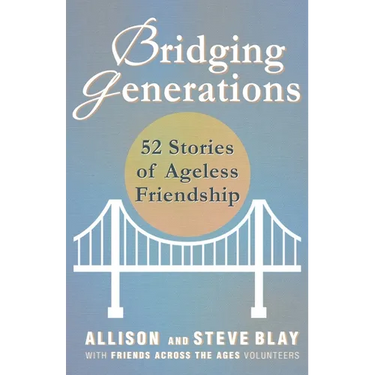 Bridging Generations: 52 Stories of Ageless Friendship