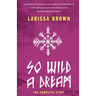 So Wild A Dream: The Complete Story