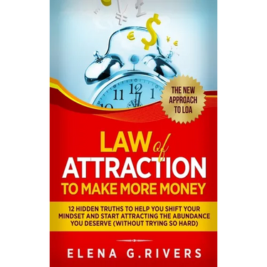 Law Of Attraction to Make More Money: 12 Hidden Truths to Help You Shift Your Mindset and Start Attracting the Abundance You Deserve