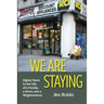 We Are Staying: Eighty Years in the Life of a Family, a Store, and a Neighborhood