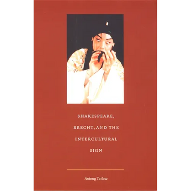 Shakespeare, Brecht, and the Intercultural Sign