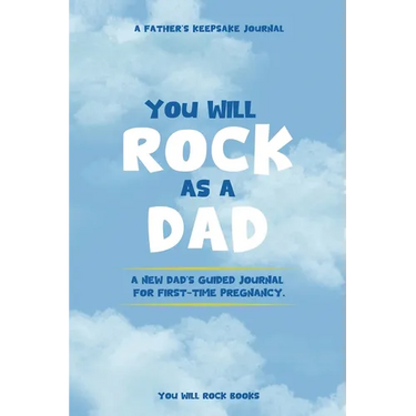 You Will Rock As a Dad!: A New Dad's Journal For First-Time Pregnancy, A Father's Keepsake Journal