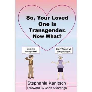 So Your Loved One is Transgender. Now What?