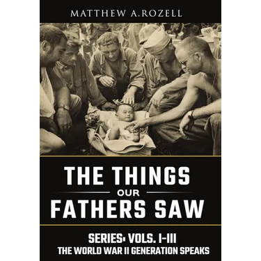 World War II Generation Speaks: The Things Our Fathers Saw Series, Vols. 1-3