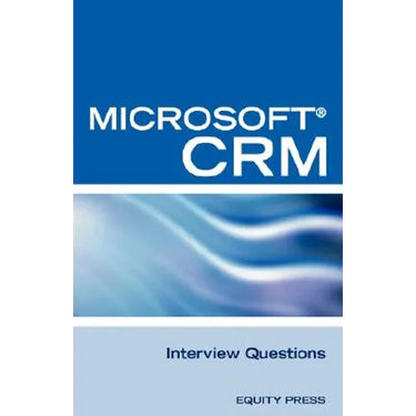 Microsoft (R) Crm Interview Questions: Unofficial Microsoft Dynamicst Crm Certification Review