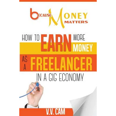Because Money Matters: How to Earn More Money as a Freelancer in a Gig Economy