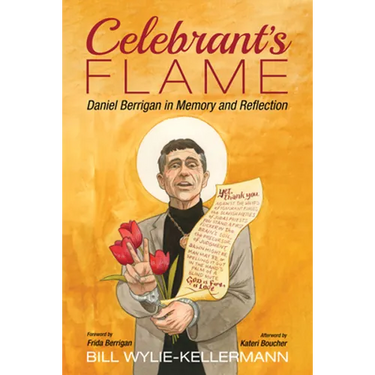 Celebrant's Flame: Daniel Berrigan in Memory and Reflection