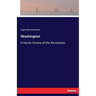 Washington: A heroic Drama of the Revolution