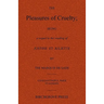 The Pleasures of Cruelty; Being a sequel to the reading of Justine et Juliette by the Marquis de Sade