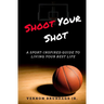 Shoot Your Shot: A Sport-Inspired Guide To Living Your Best Life