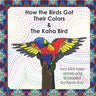 How the Birds Got Their Colors & the Kaha Bird: Two Bird Tales