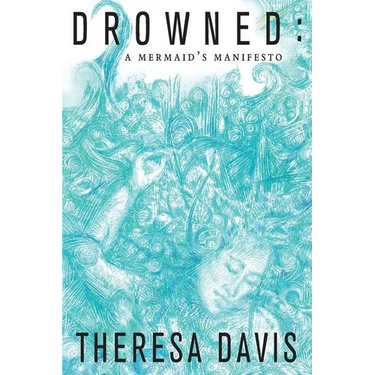 Drowned: A Mermaid's Manifesto