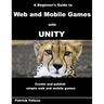 A Beginner's Guide to Web and Mobile Games with Unity: Create and publish simple web and mobile games