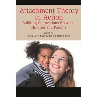 Attachment Theory in Action: Building Connections Between Children and Parents