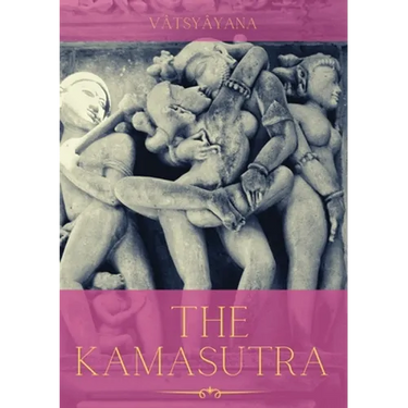 The Kamasutra: A Guide to the Ancient Art of sexuality, Eroticism, and Emotional Fulfillment in Life