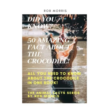 Did You Know? 50 Amazing Fact about the Crocodile!: Did you know?, 50 amazing fact about the crocodile, interesting facts, crocodiles, all you need to