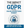 The Impact of the General Data Protection Regulation (GDPR) on the Online Advertising Market