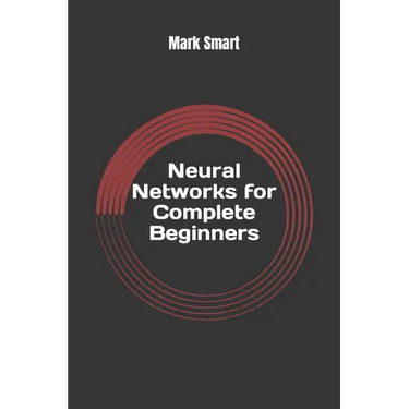 Neural Networks for Complete Beginners: Introduction for Neural Network Programming