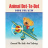Animal Dot-to-dot Book For Kids Connect The Dots And Coloring: Challenging and Fun Dot to Dot Puzzles (volume 3)