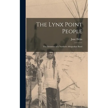 The Lynx Point People: the Dynamics of a Northern Athapaskan Band