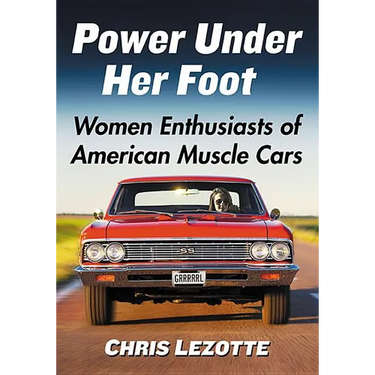 Power Under Her Foot: Women Enthusiasts of American Muscle Cars