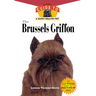 The Brussels Griffon: An Owner's Guide to a Happy Healthy Pet