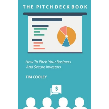 The Pitch Deck Book: How To Present Your Business And Secure Investors