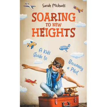 Soaring to New Heights: A Kid's Guide to Becoming a Pilot