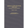 Arthur James Balfour, 1848-1930: Historiography and Annotated Bibliography