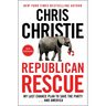 Republican Rescue: My Last Chance Plan to Save the Party . . . and America