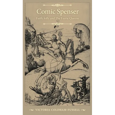 Comic Spenser: Faith, Folly, and the Faerie Queene
