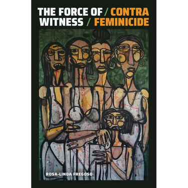The Force of Witness: Contra Feminicide